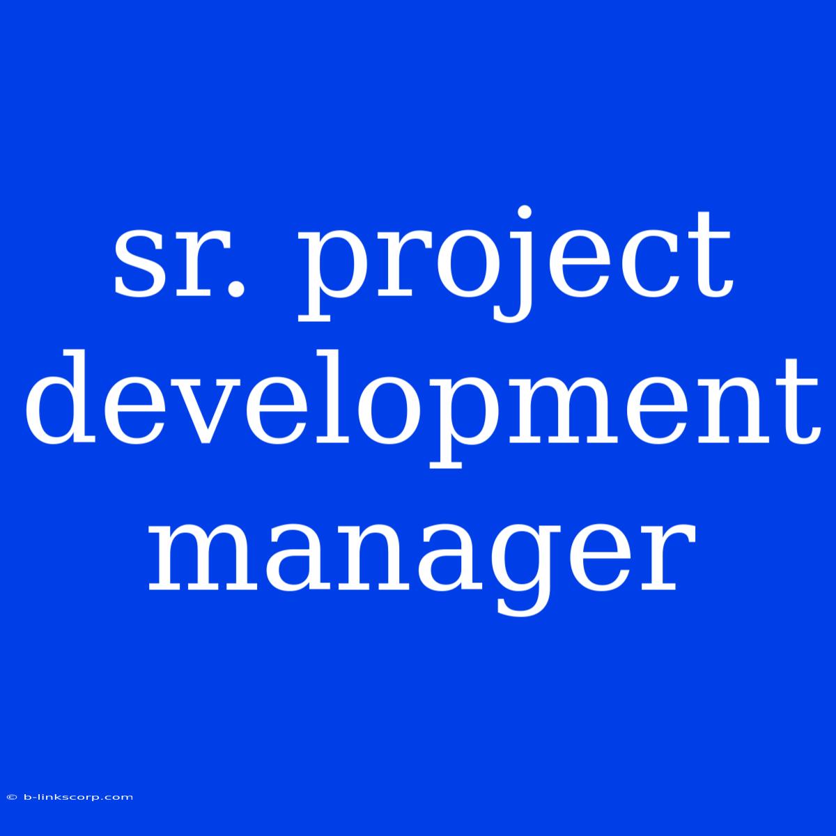 Sr. Project Development Manager