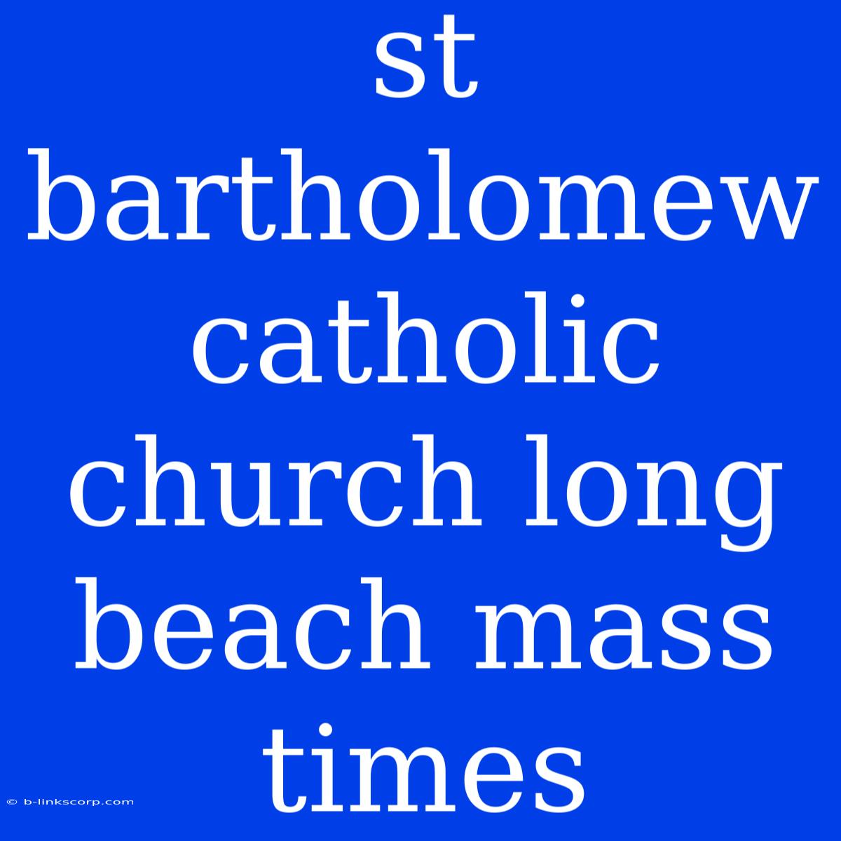 St Bartholomew Catholic Church Long Beach Mass Times