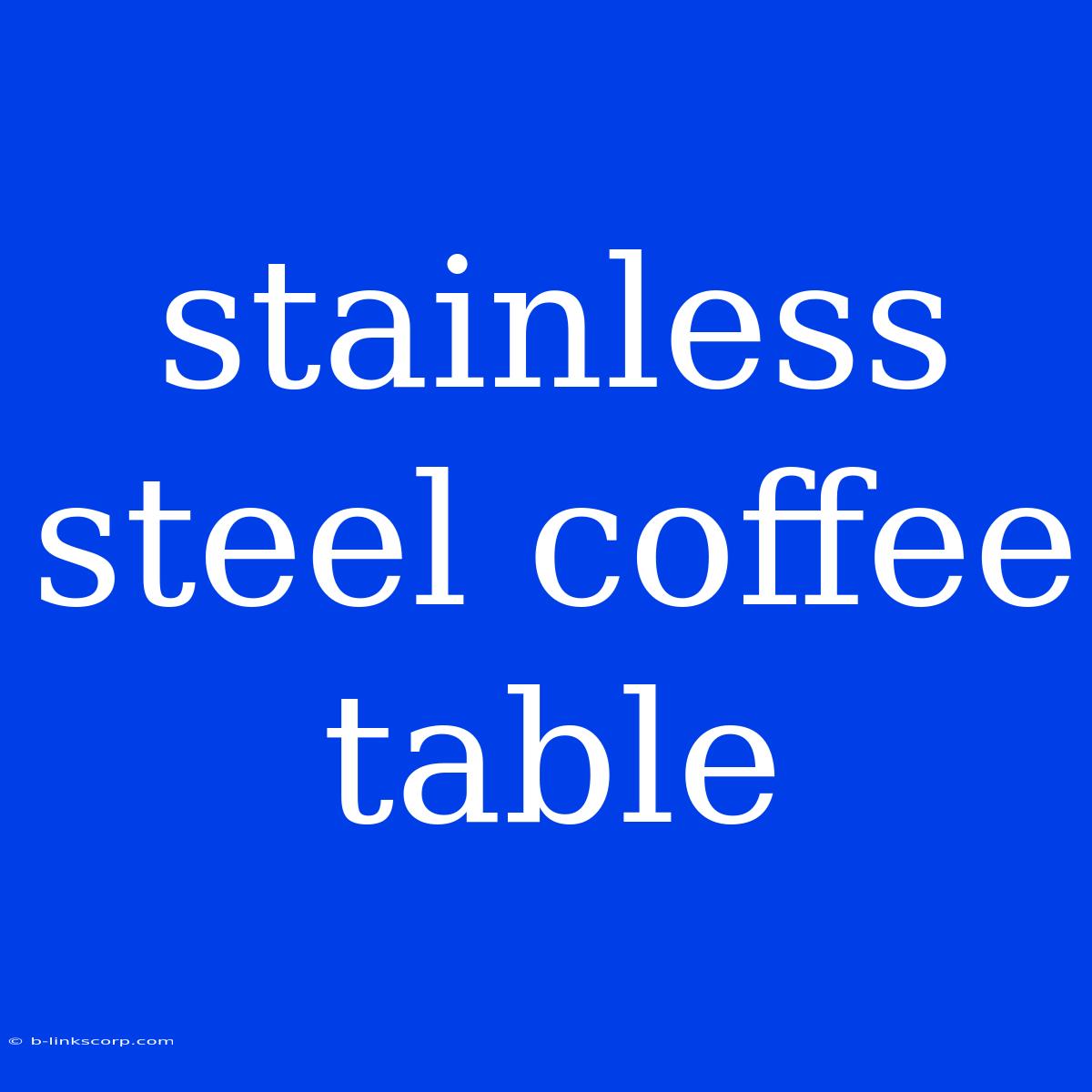 Stainless Steel Coffee Table