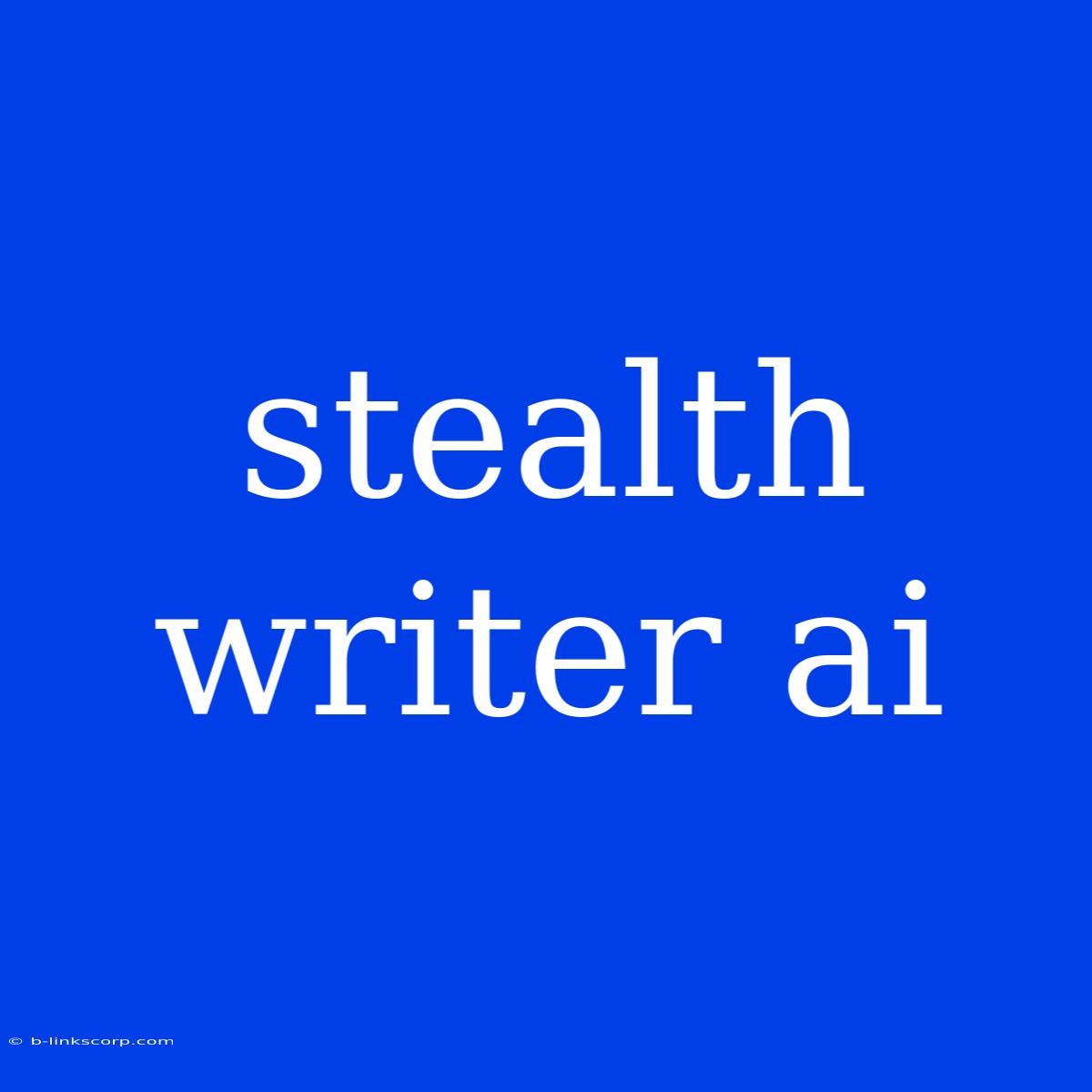 Stealth Writer Ai