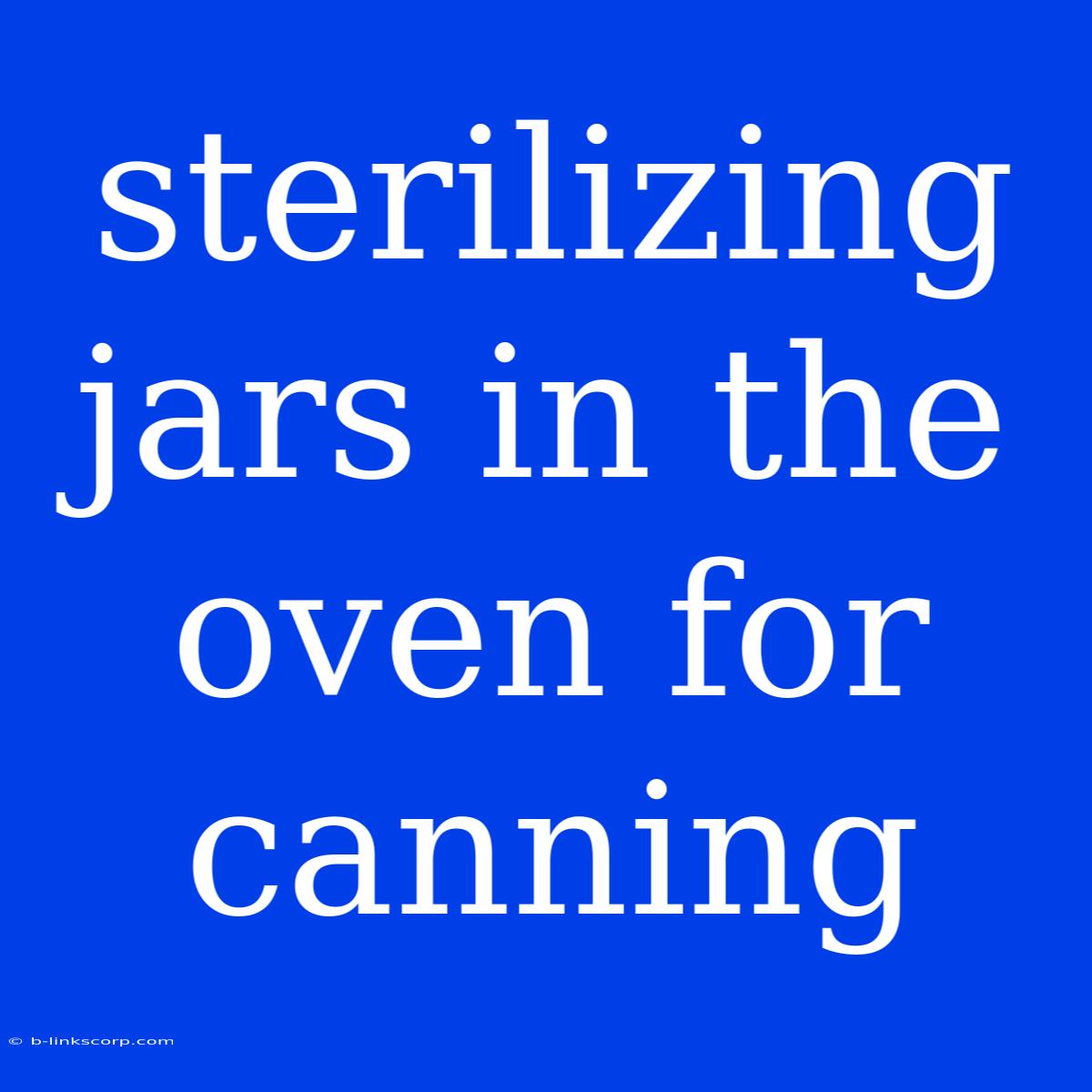 Sterilizing Jars In The Oven For Canning