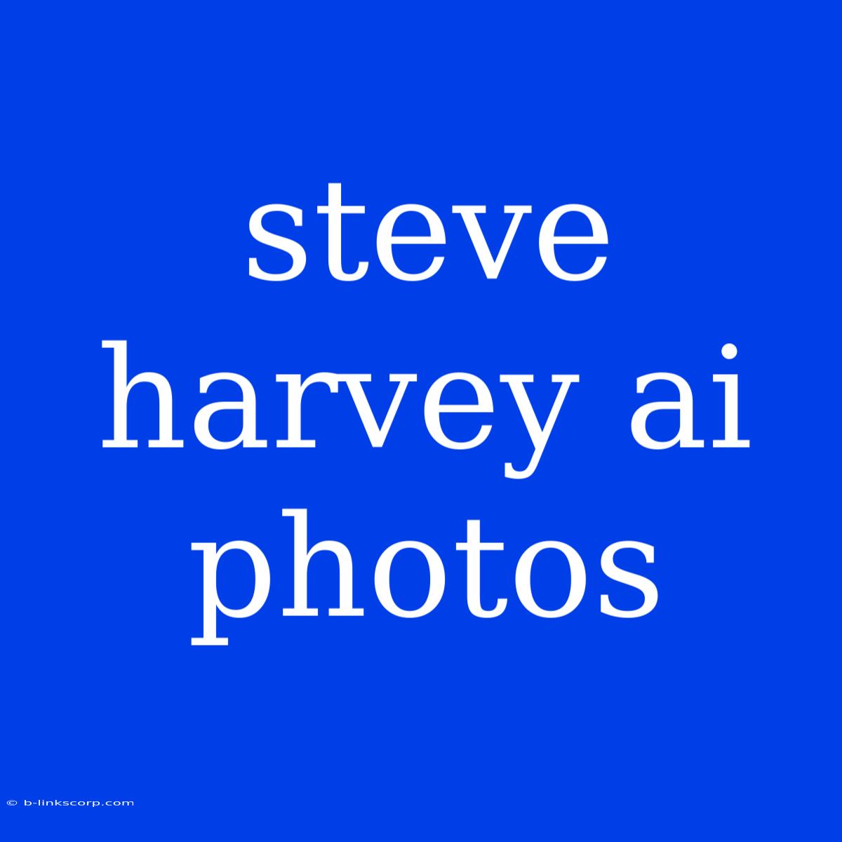 Steve Harvey Ai Photos