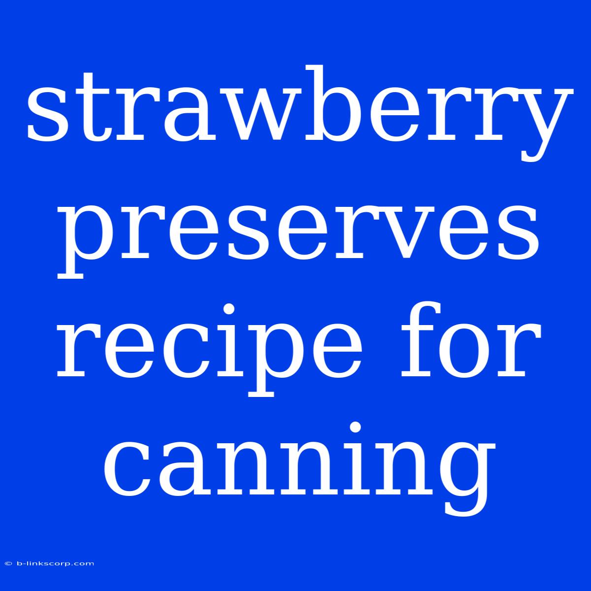 Strawberry Preserves Recipe For Canning