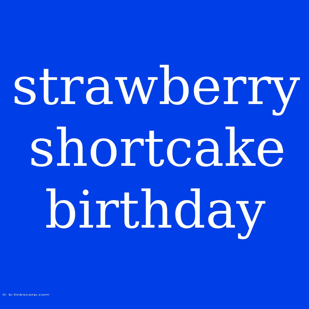 Strawberry Shortcake Birthday