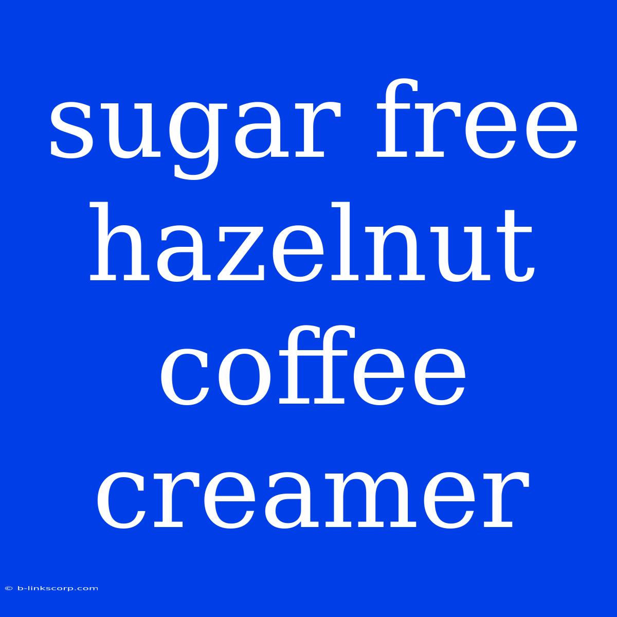 Sugar Free Hazelnut Coffee Creamer