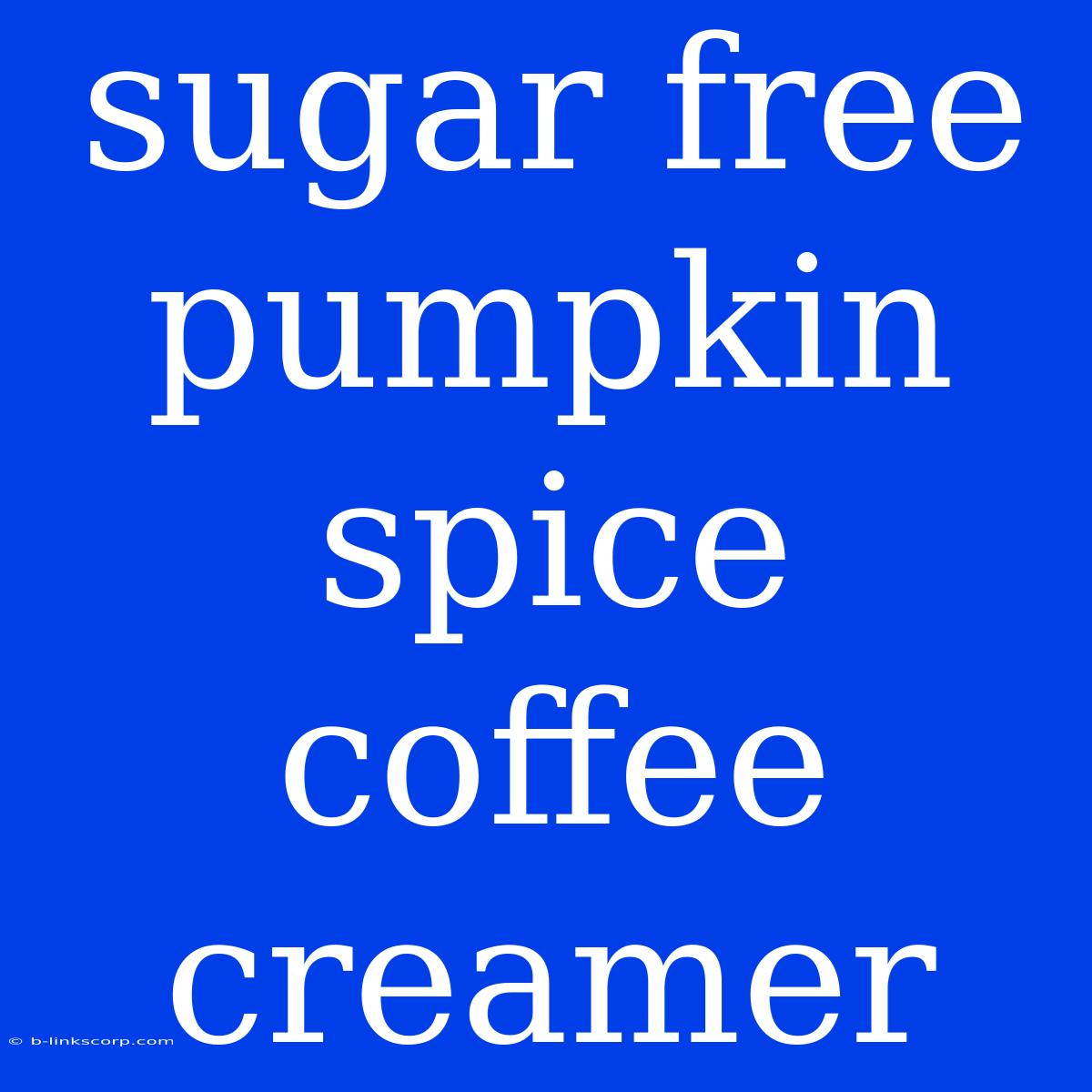 Sugar Free Pumpkin Spice Coffee Creamer