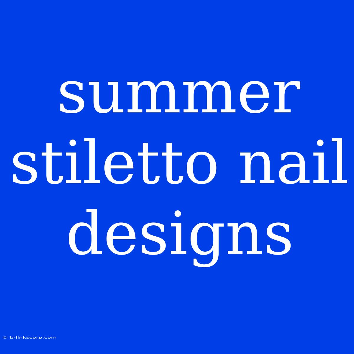 Summer Stiletto Nail Designs