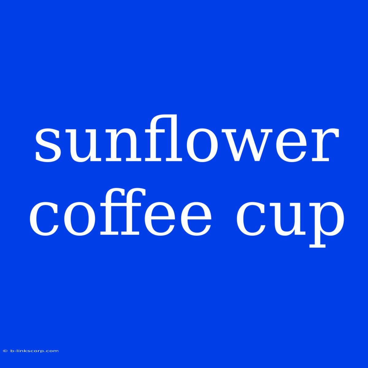 Sunflower Coffee Cup