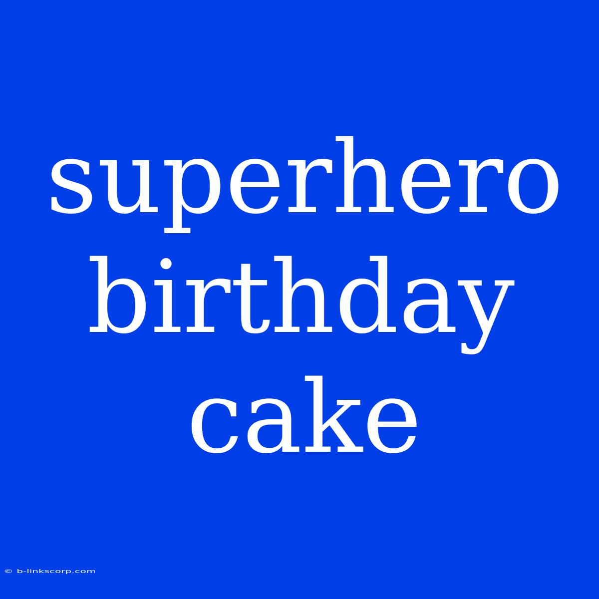 Superhero Birthday Cake