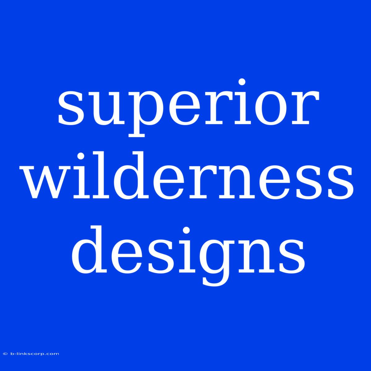 Superior Wilderness Designs