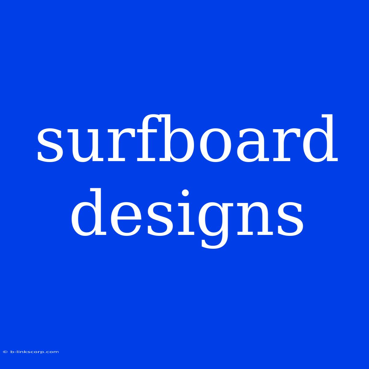 Surfboard Designs