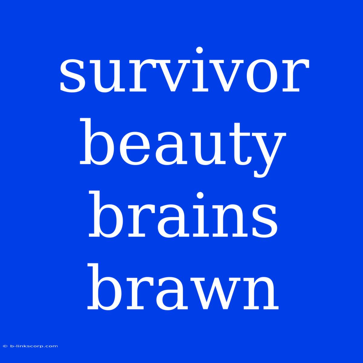 Survivor Beauty Brains Brawn