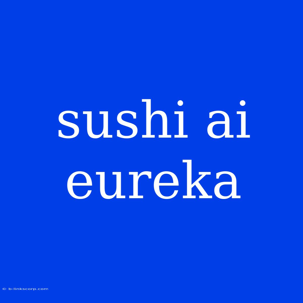 Sushi Ai Eureka