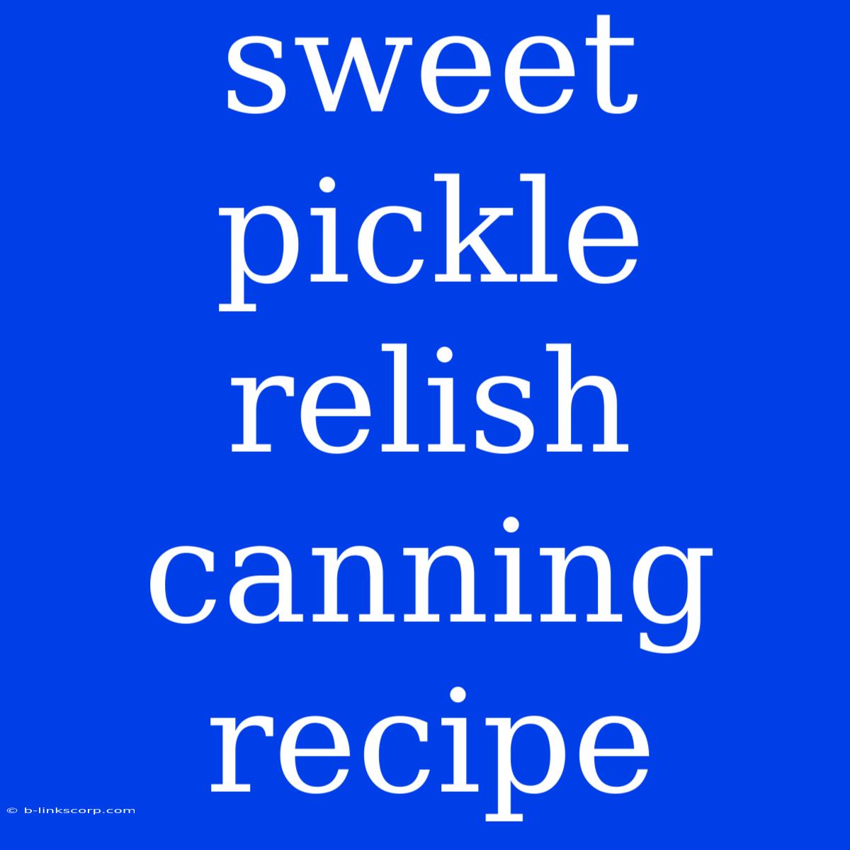 Sweet Pickle Relish Canning Recipe