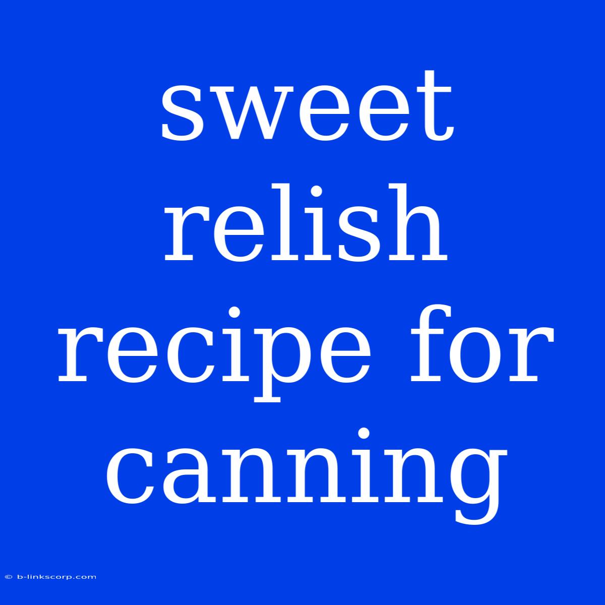 Sweet Relish Recipe For Canning