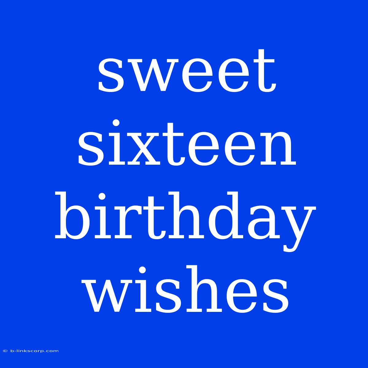 Sweet Sixteen Birthday Wishes