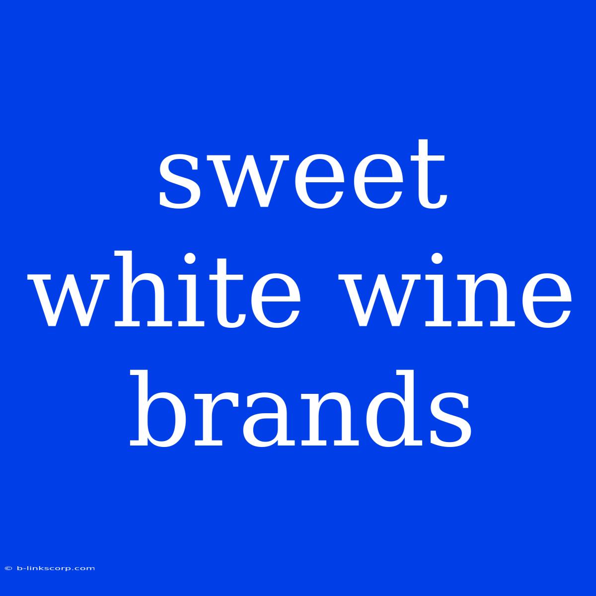 Sweet White Wine Brands