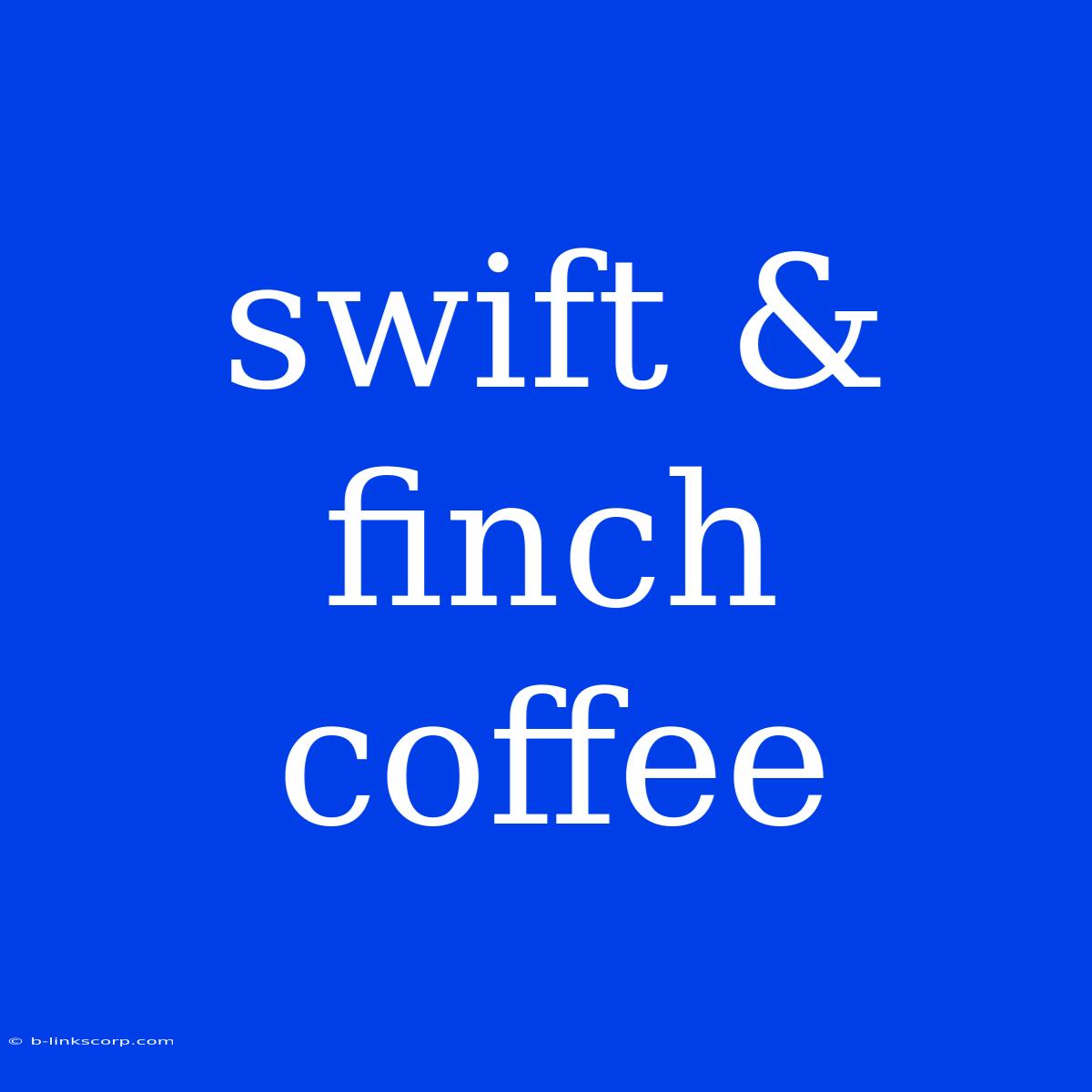 Swift & Finch Coffee