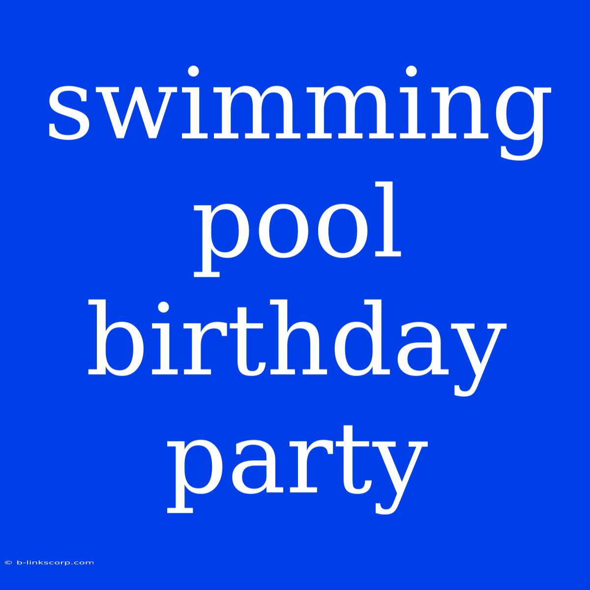 Swimming Pool Birthday Party