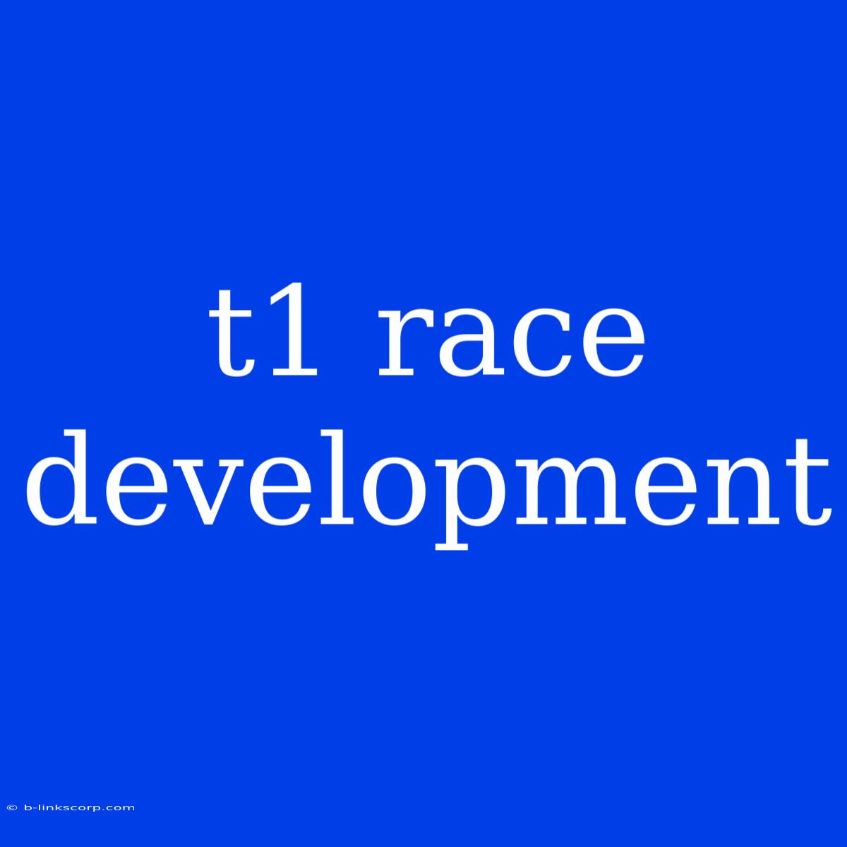 T1 Race Development