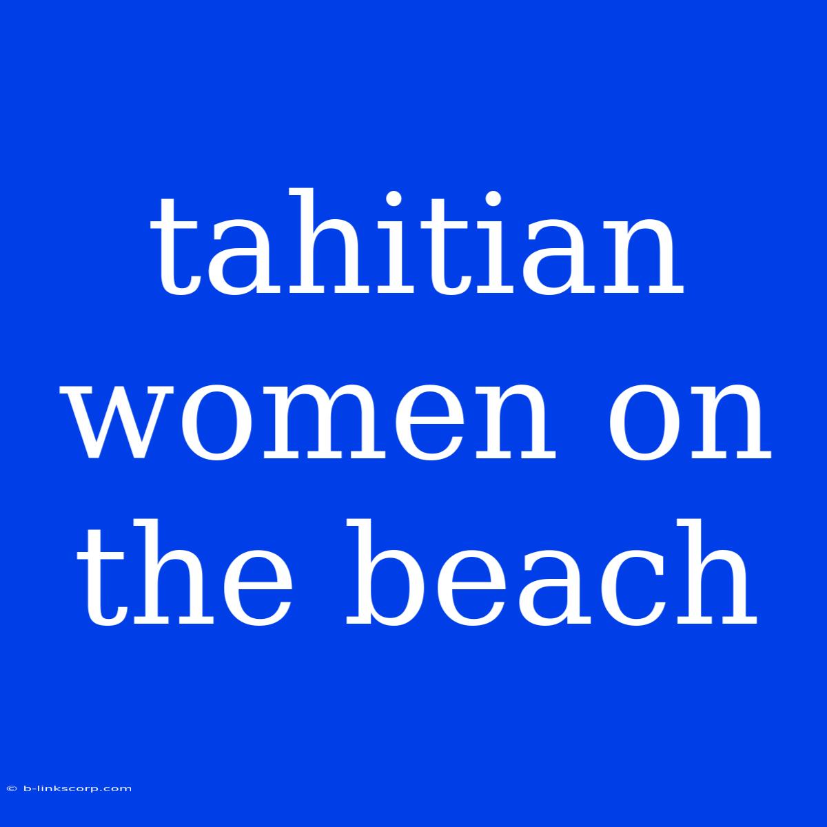 Tahitian Women On The Beach