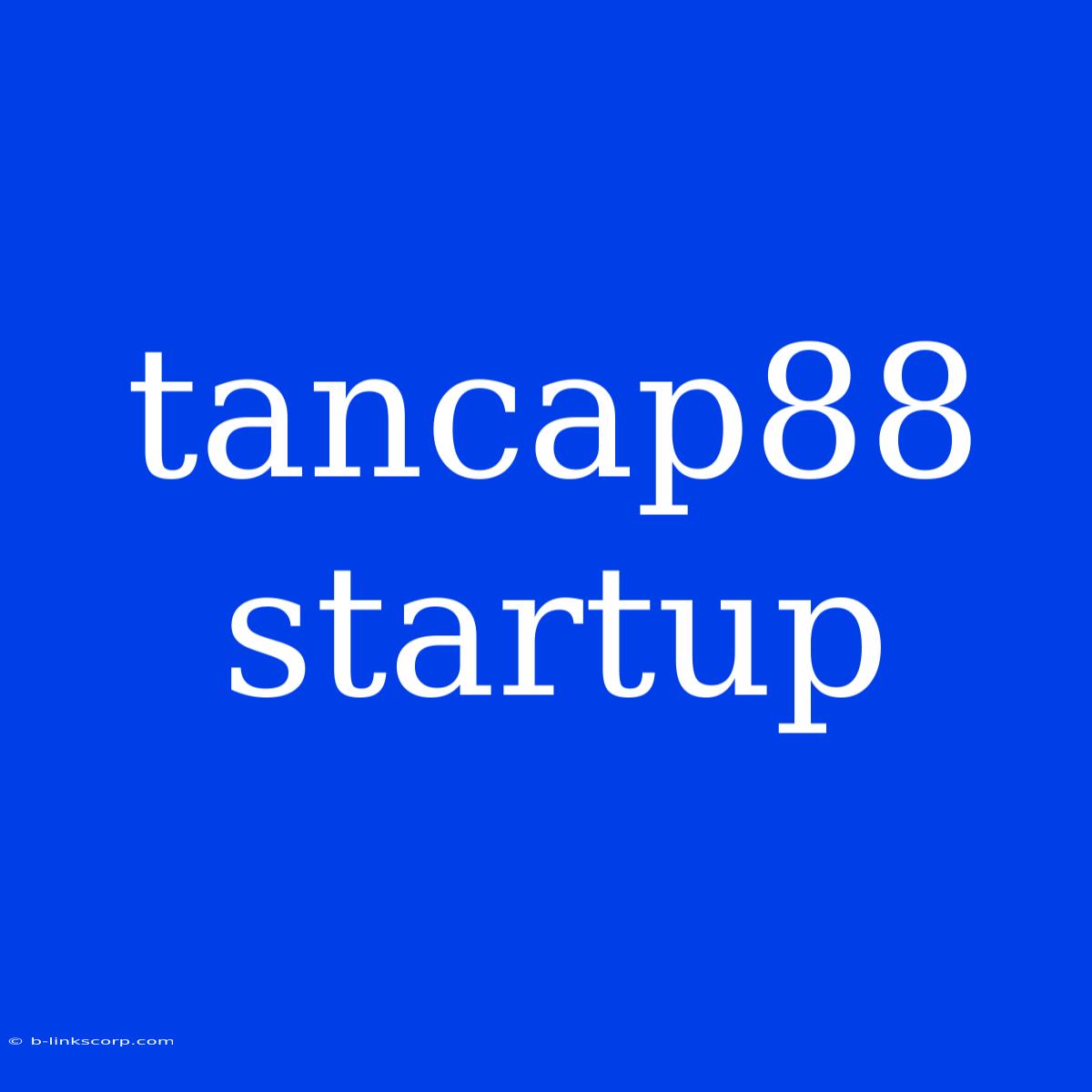 Tancap88 Startup