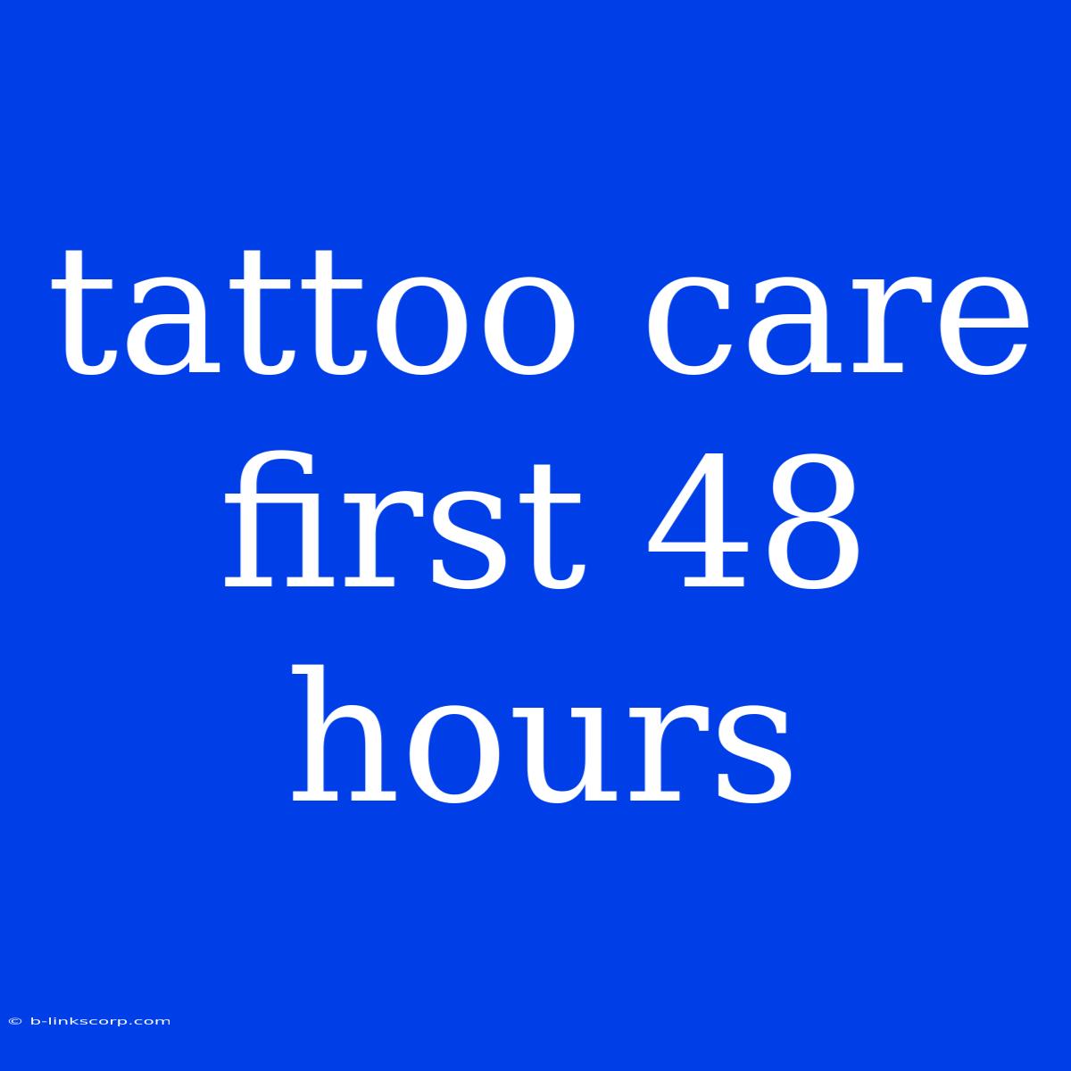 Tattoo Care First 48 Hours