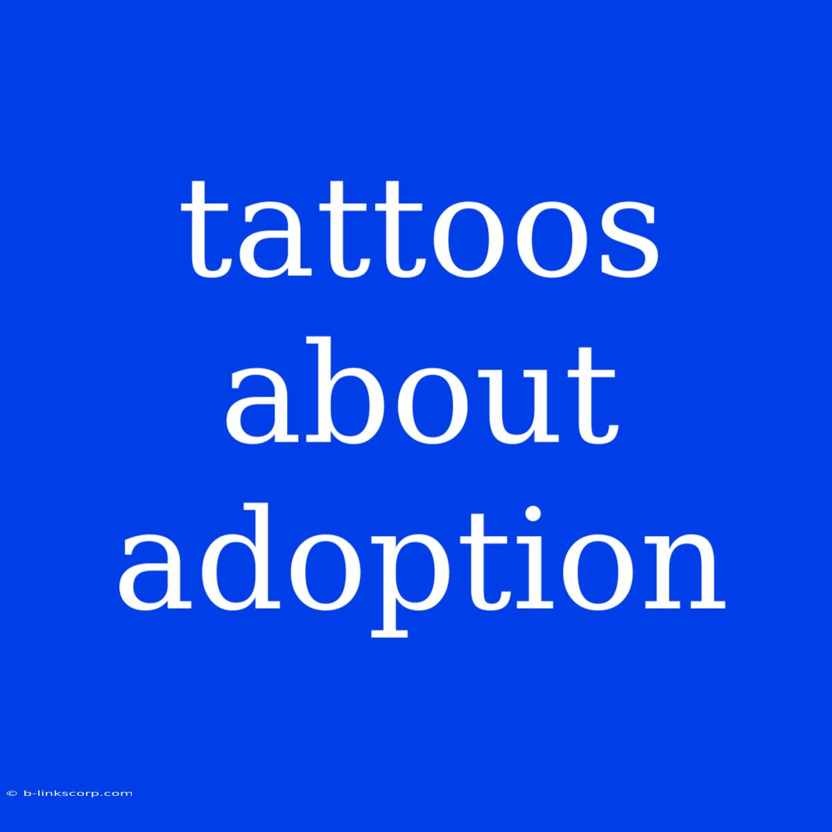 Tattoos About Adoption