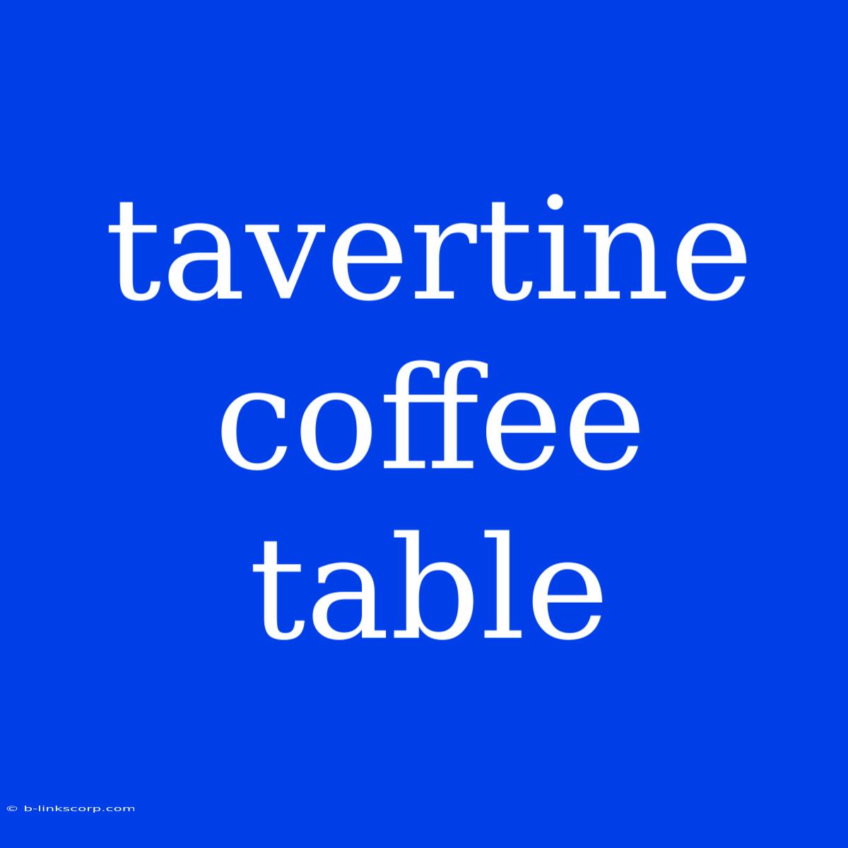 Tavertine Coffee Table