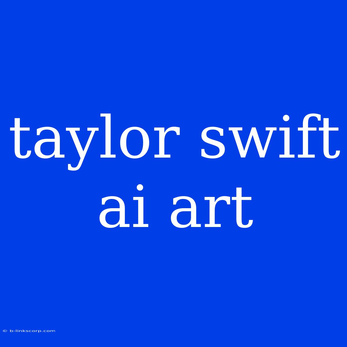 Taylor Swift Ai Art