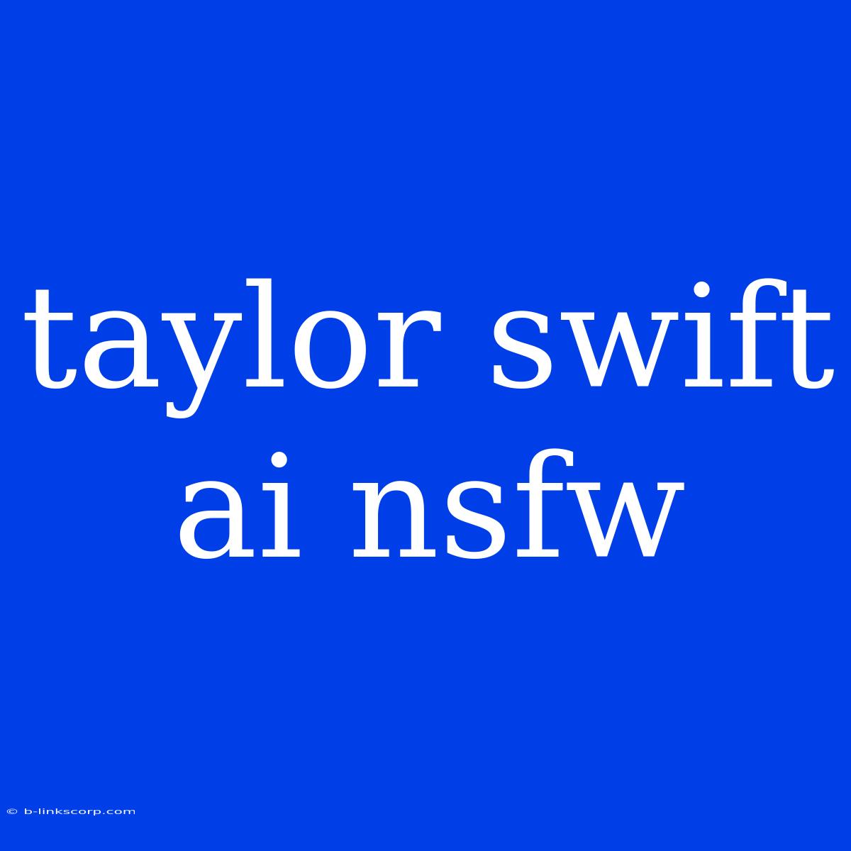 Taylor Swift Ai Nsfw