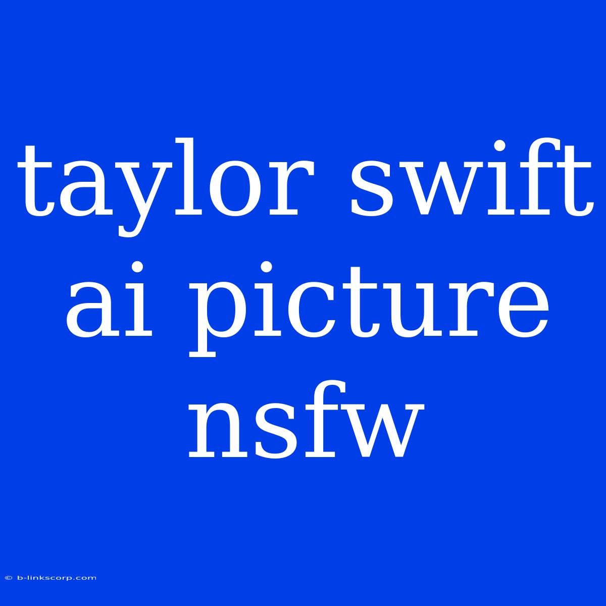 Taylor Swift Ai Picture Nsfw