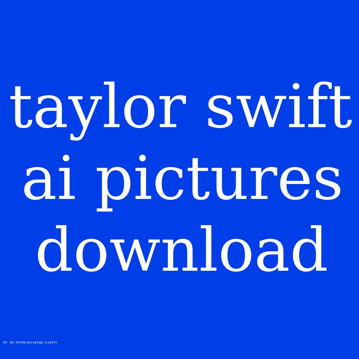 Taylor Swift Ai Pictures Download