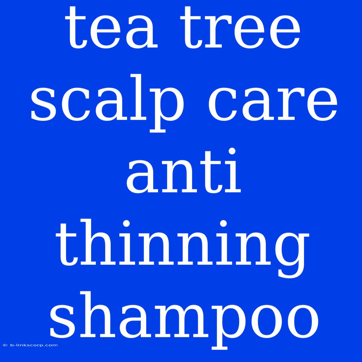 Tea Tree Scalp Care Anti Thinning Shampoo