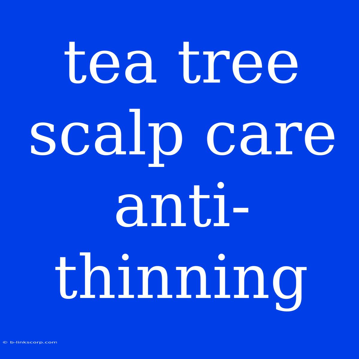 Tea Tree Scalp Care Anti-thinning