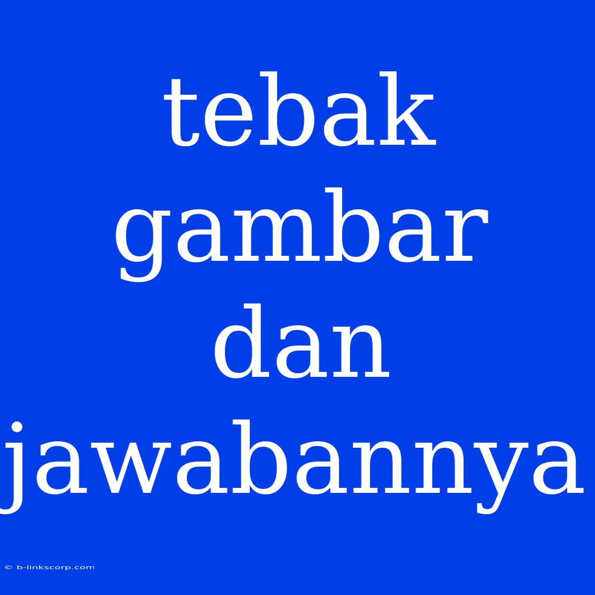 Tebak Gambar Dan Jawabannya