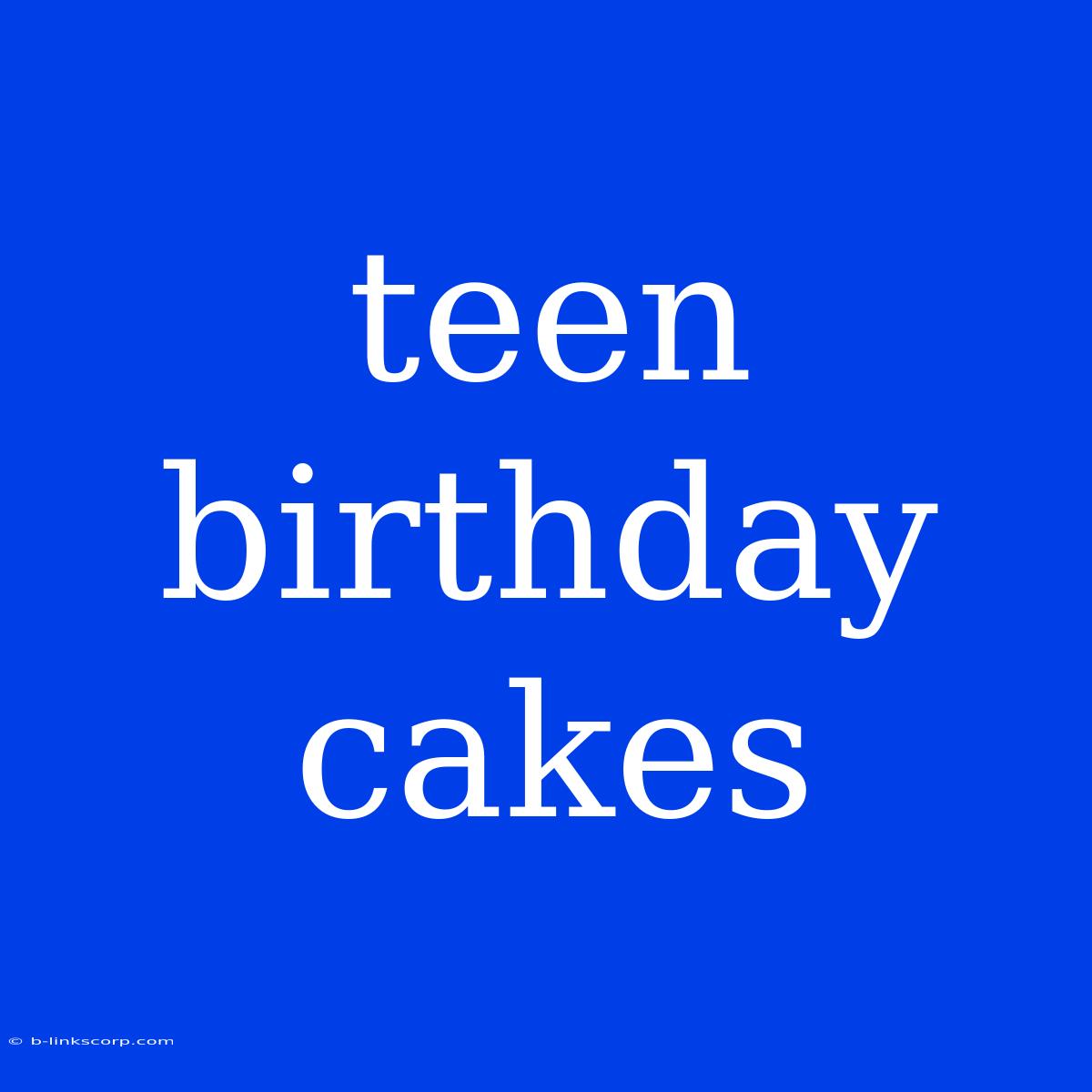 Teen Birthday Cakes