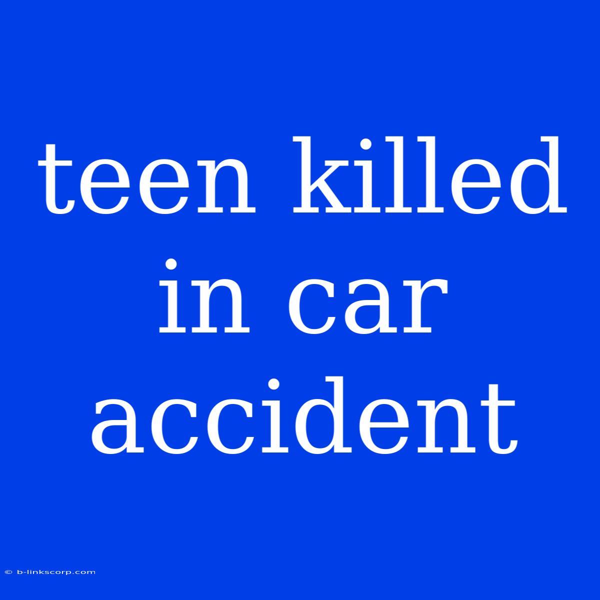 Teen Killed In Car Accident