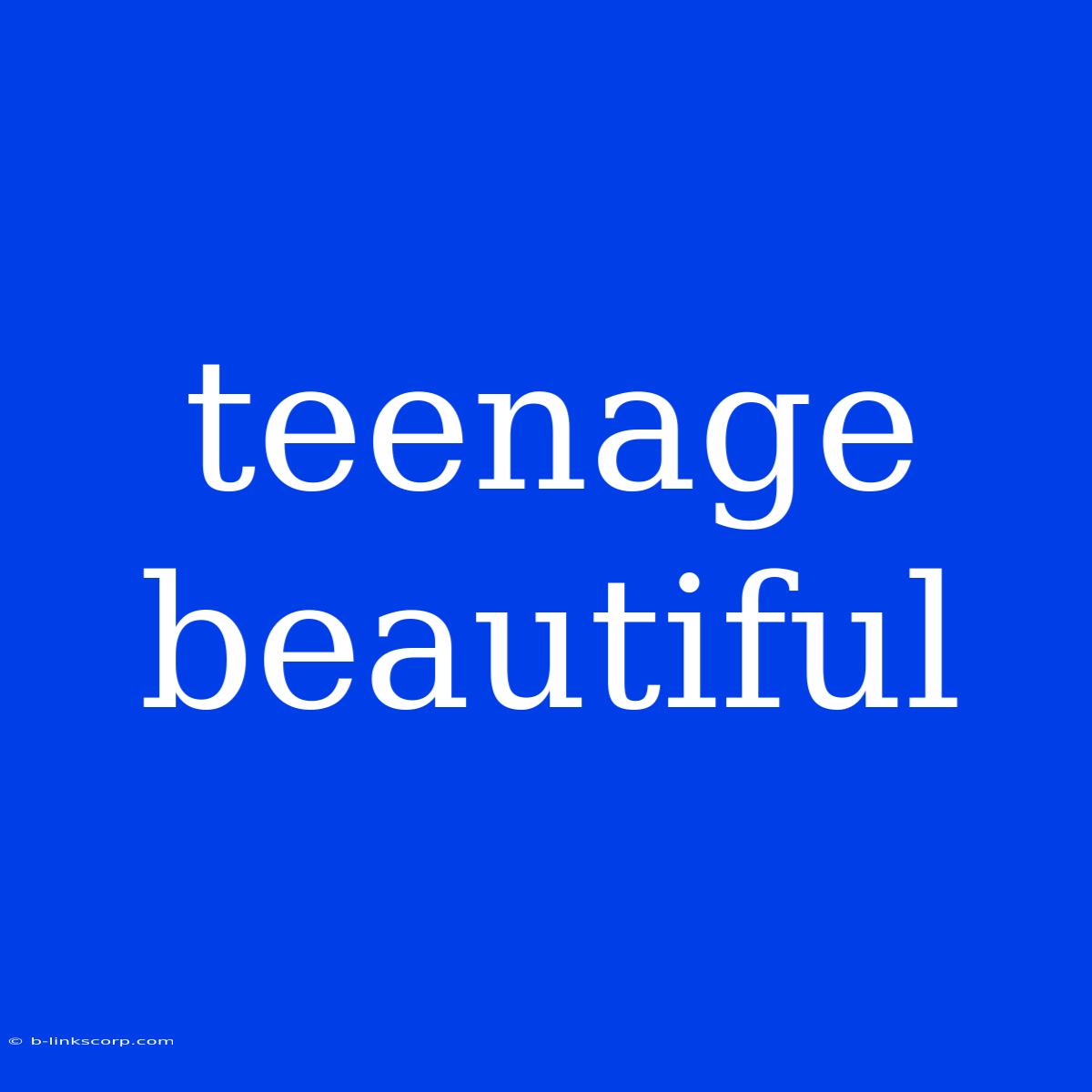 Teenage Beautiful