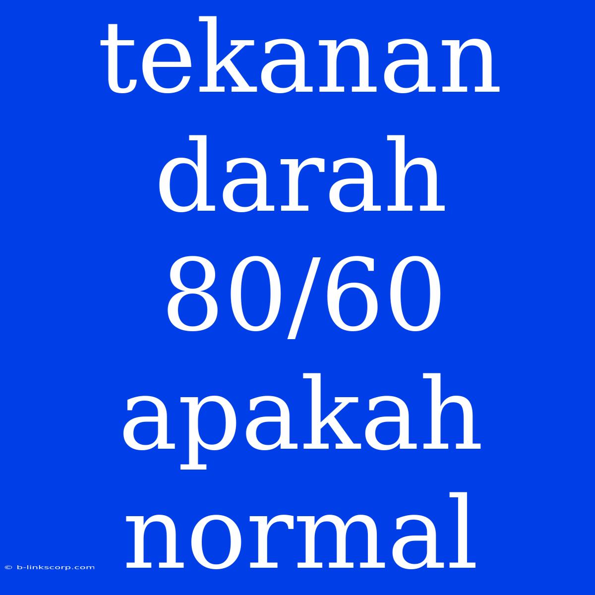 Tekanan Darah 80/60 Apakah Normal