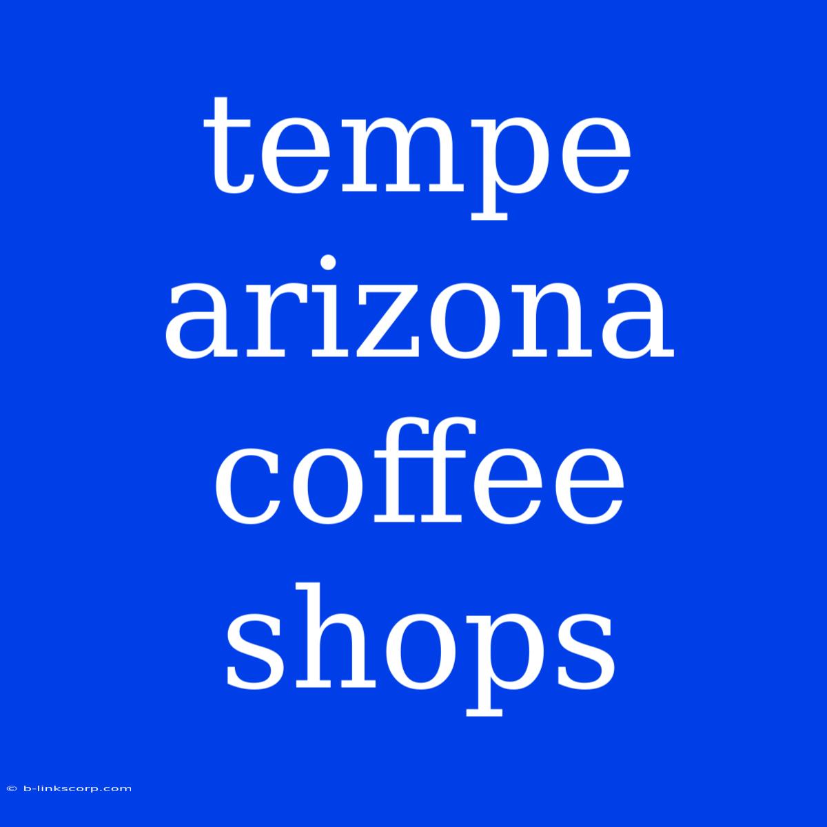 Tempe Arizona Coffee Shops