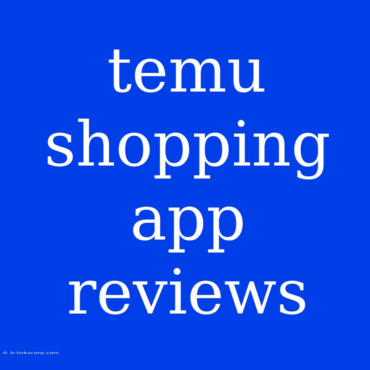 Temu Shopping App Reviews