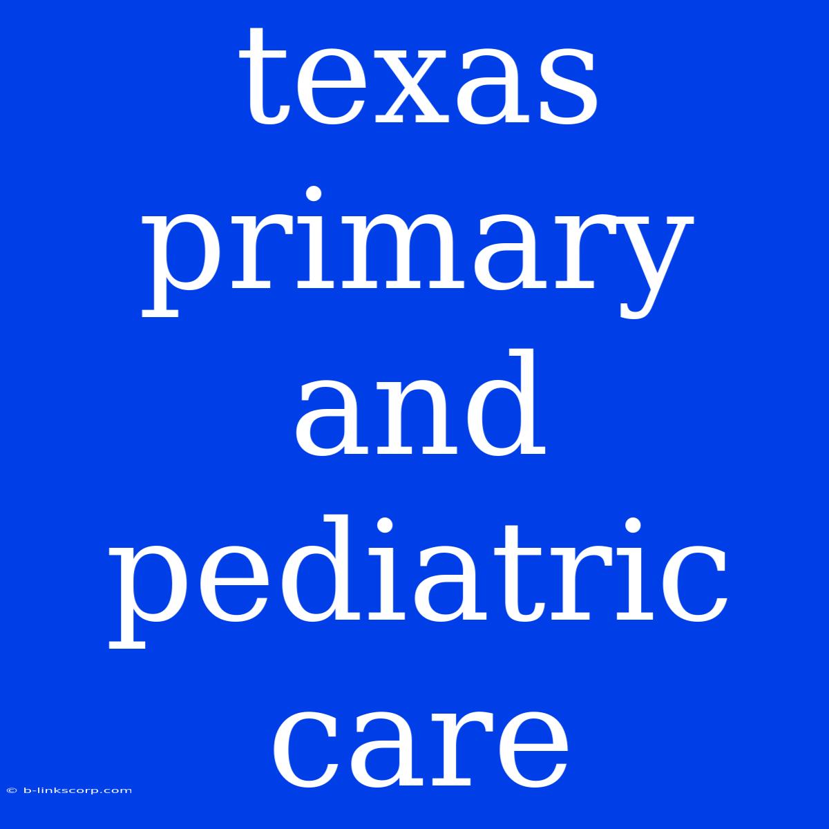 Texas Primary And Pediatric Care