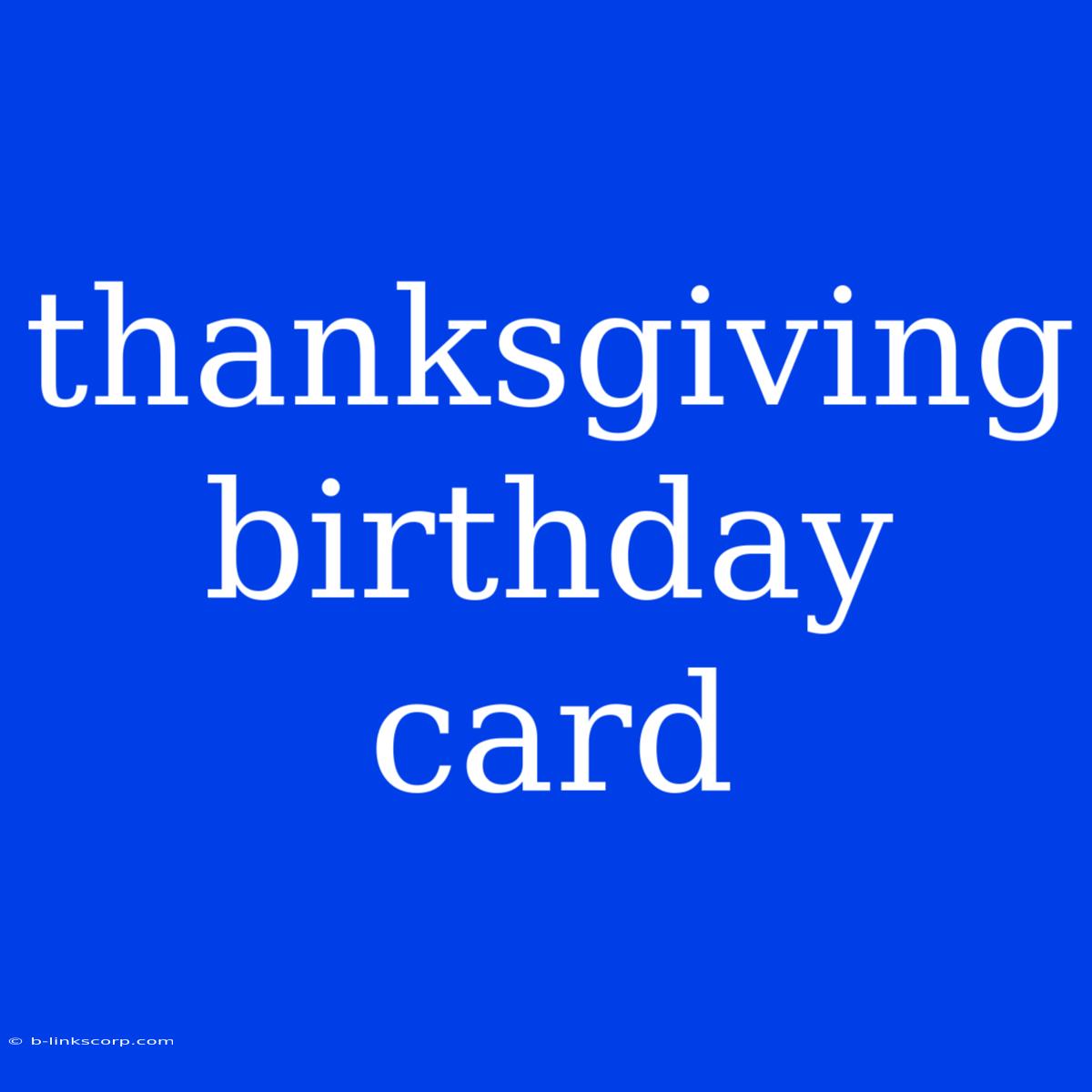 Thanksgiving Birthday Card