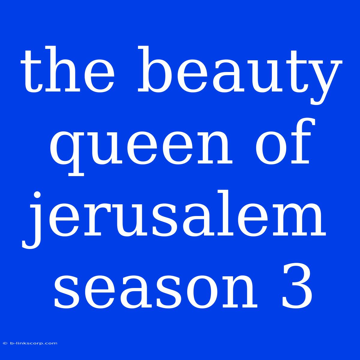 The Beauty Queen Of Jerusalem Season 3