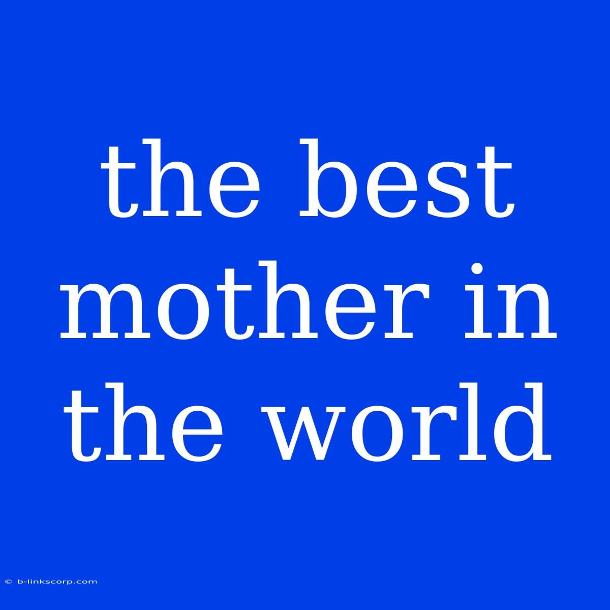 The Best Mother In The World