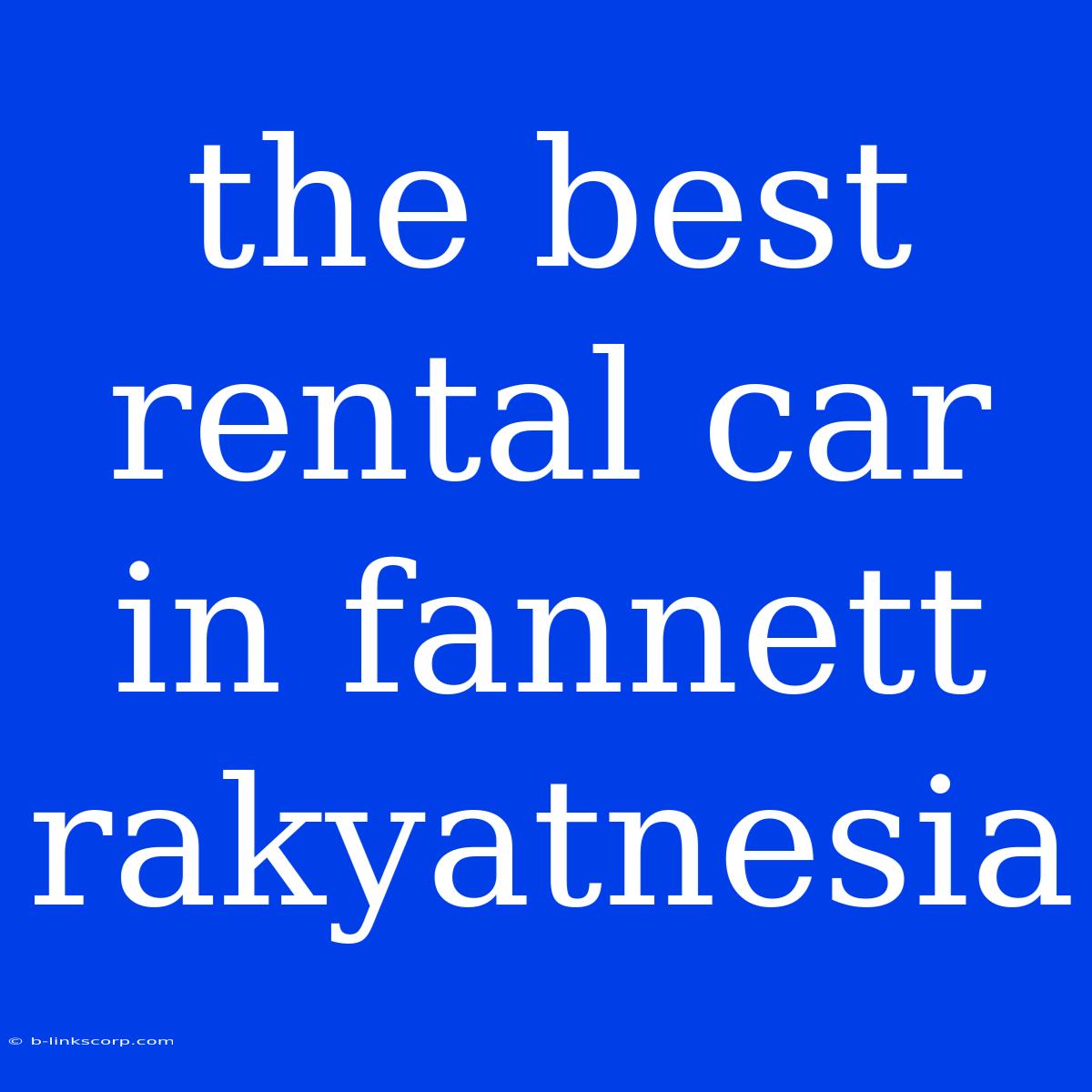 The Best Rental Car In Fannett Rakyatnesia