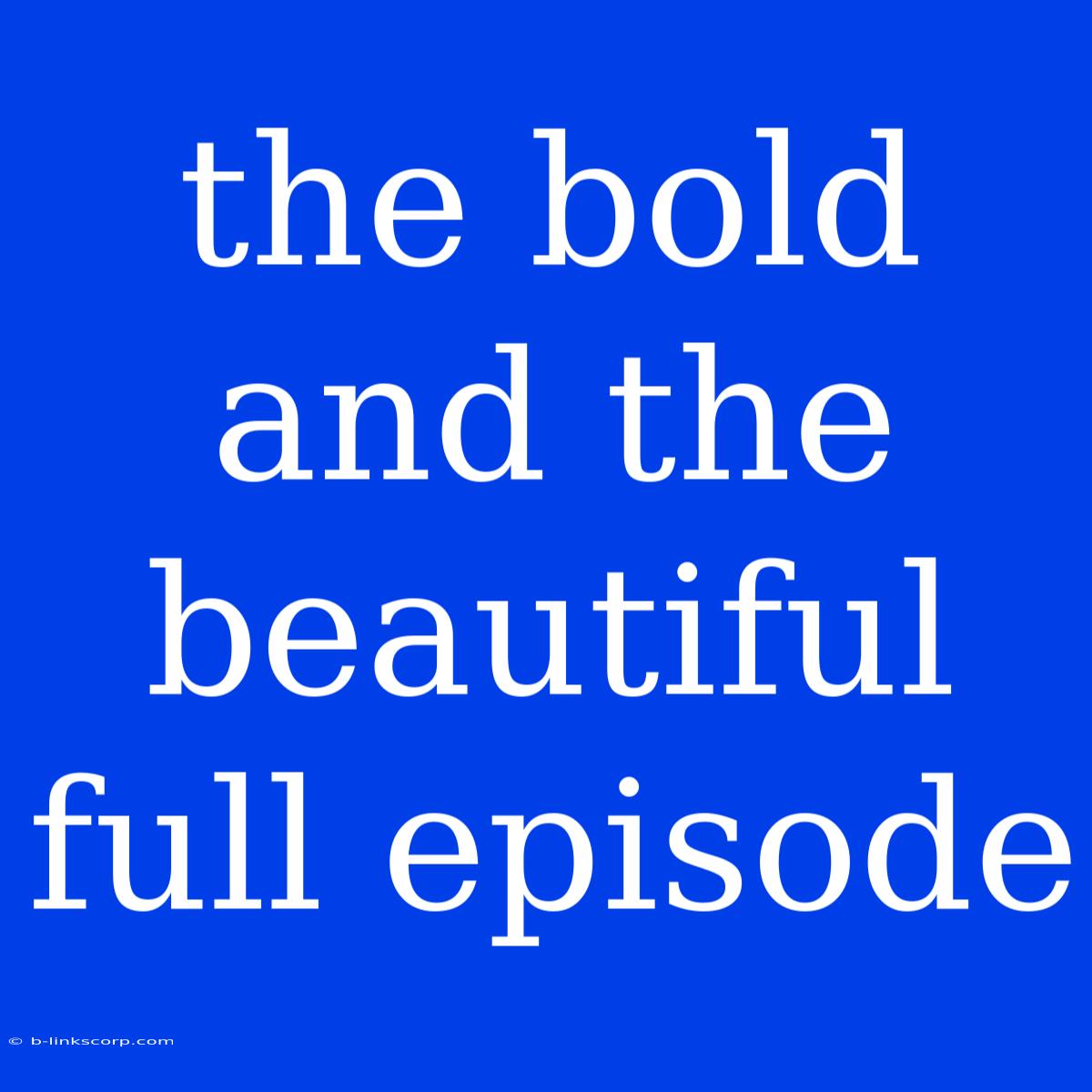 The Bold And The Beautiful Full Episode