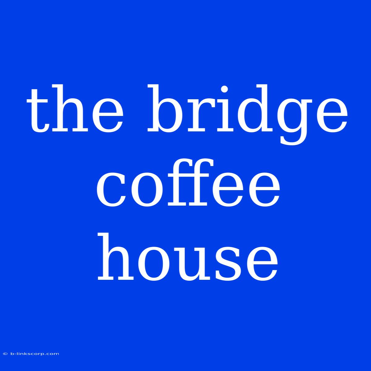 The Bridge Coffee House