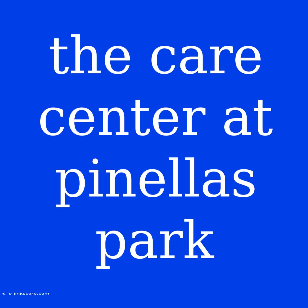 The Care Center At Pinellas Park